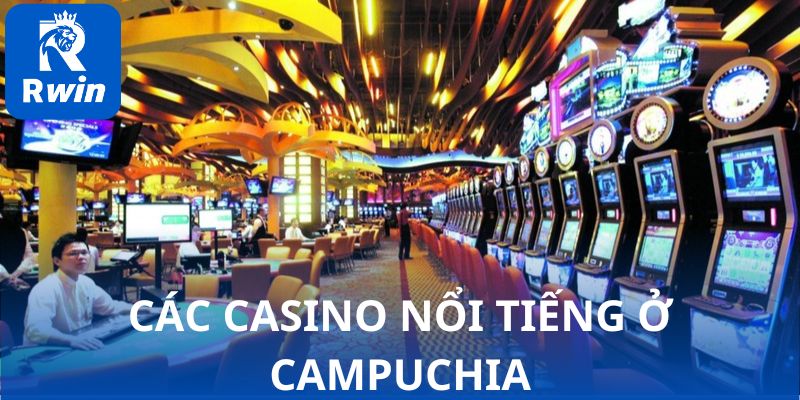 cac casino noi tieng o campuchia
