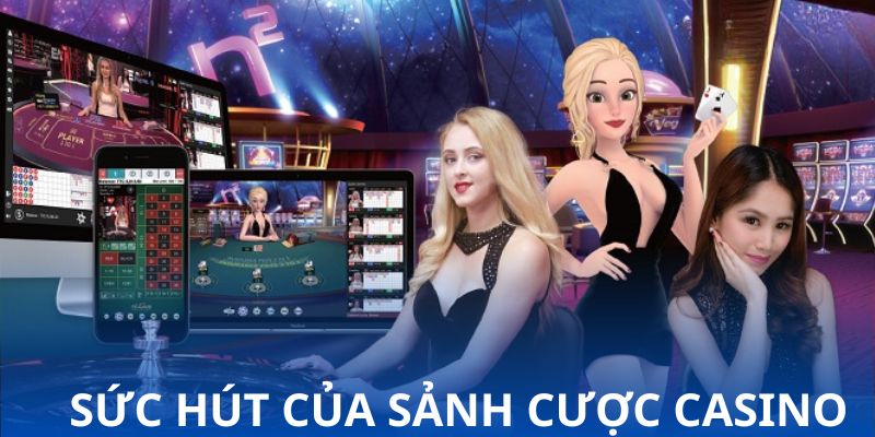 Sức hút của sảnh cược casino Sức hút của sảnh cược casino